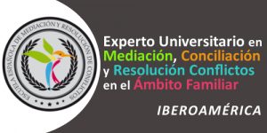 Experto Universitario en Mediación, Conciliación y Resolución de Conflictos en el Ámbito Familiar